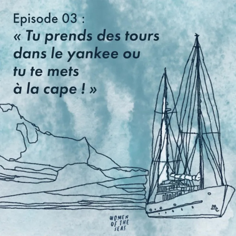 Women of the Seas - Episode 03 : "Tu prends des tours dans le yankee ou tu te mets à la cape !"